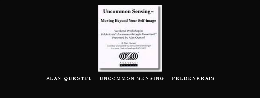 Alan Questel – Uncommon Sensing – Feldenkrais