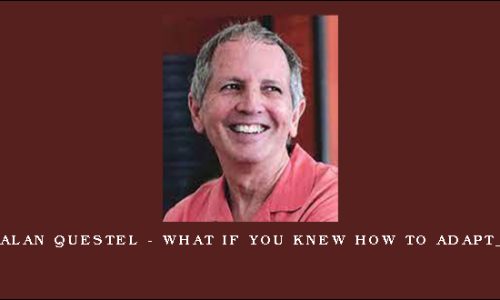 Alan Questel – What if you knew how to adapt_