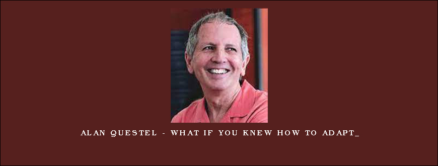 Alan Questel – What if you knew how to adapt_