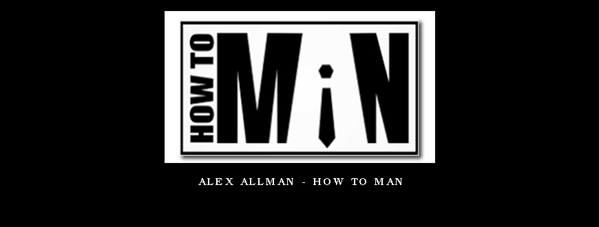 Alex Allman – How To Man