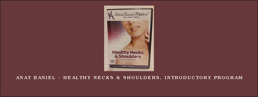 Anat Baniel – Healthy Necks & Shoulders, Introductory Program