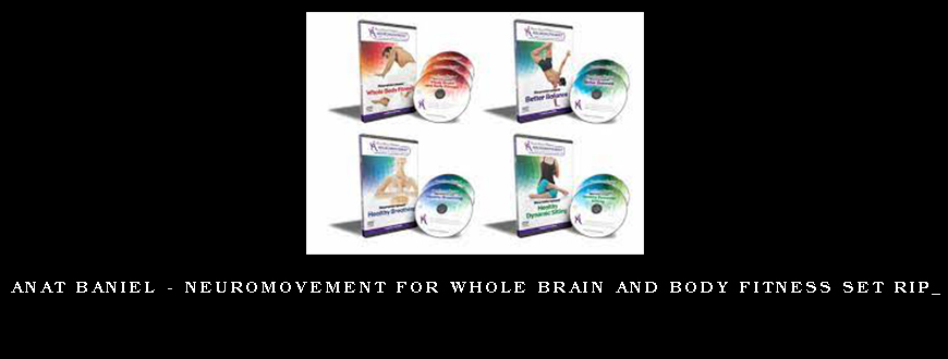 Anat Baniel – NeuroMovement For Whole Brain and Body Fitness Set Rip_