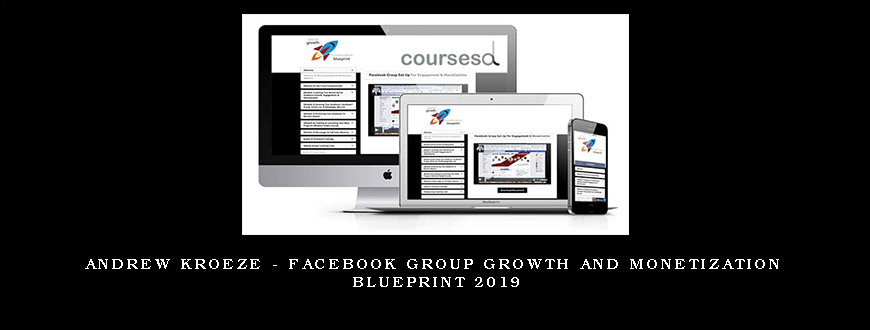 Andrew Kroeze – Facebook Group Growth and Monetization Blueprint 2019