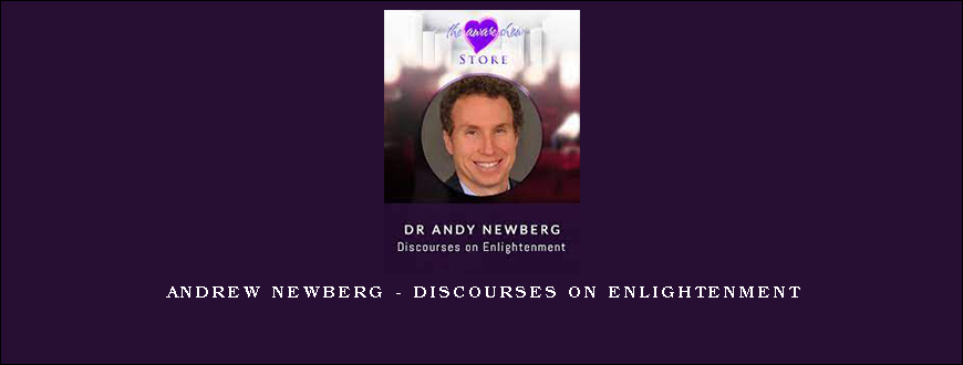 Andrew Newberg – Discourses on Enlightenment