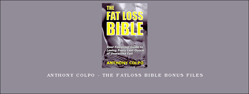 Anthony Colpo – The Fatloss Bible Bonus Files