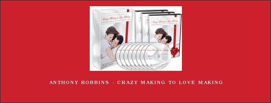 Anthony Robbins – Crazy Making to Love Making