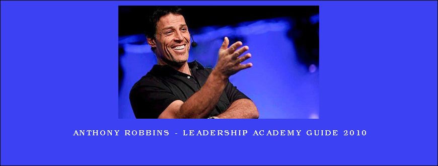 Anthony Robbins – Leadership Academy Guide 2010