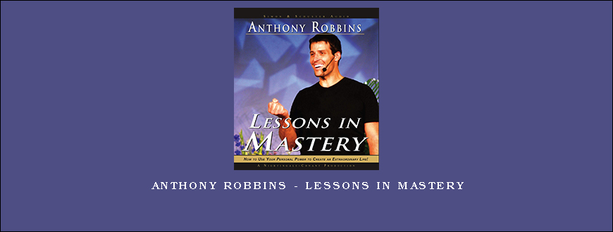 Anthony Robbins – Lessons In Mastery