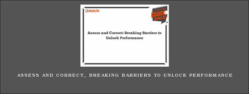 Assess and Correct_ Breaking Barriers to Unlock Performance