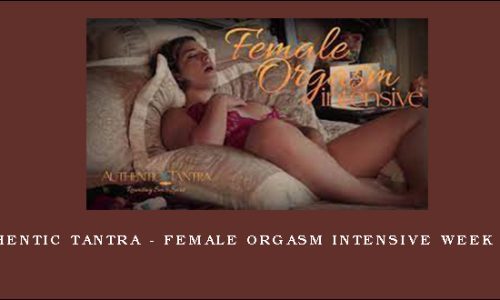 Authentic Tantra – Female Orgasm Intensive Week 5 – 6