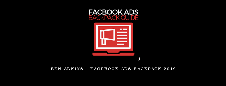 Ben Adkins – Facebook Ads Backpack 2019