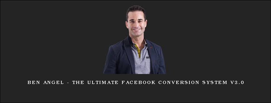 Ben Angel – The Ultimate Facebook Conversion System v2.0