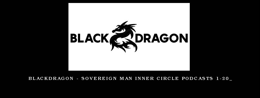 Blackdragon – Sovereign Man Inner Circle Podcasts 1-20_