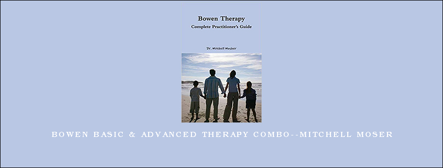 Bowen Basic & Advanced Therapy Combo–Mitchell Moser