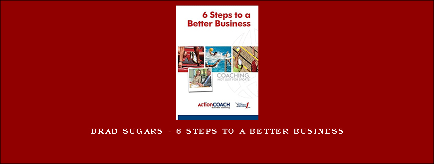 Brad Sugars – 6 Steps To A Better Business