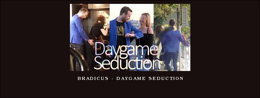 Bradicus – Daygame Seduction