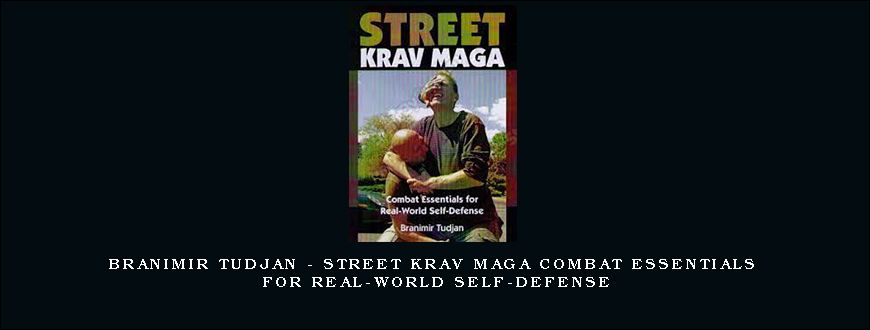 Branimir Tudjan – Street Krav Maga Combat Essentials for Real-World Self-Defense