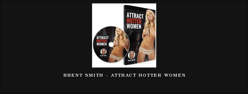 Brent Smith – Attract Hotter Women