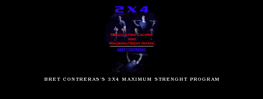 Bret Contreras’s 2×4 Maximum Strenght Program