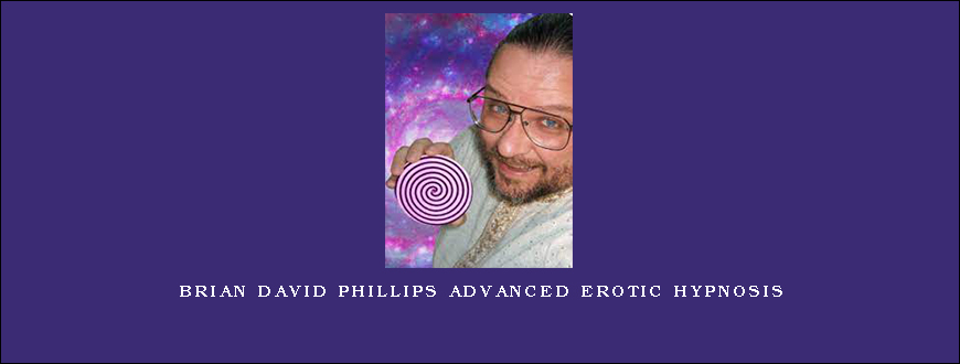 Brian David Phillips Advanced Erotic Hypnosis