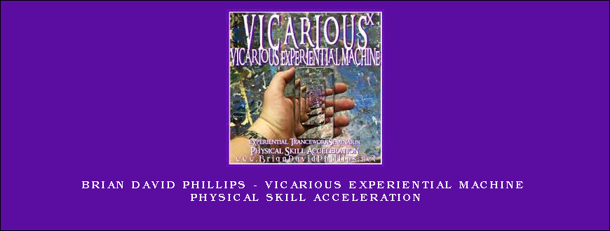 Brian David Phillips – VICARIOUS EXPERIENTIAL MACHINE Physical Skill Acceleration