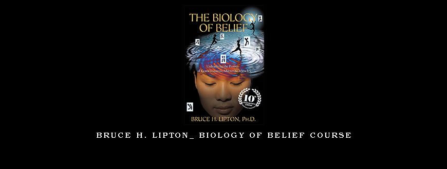 Bruce H. Lipton_ Biology of Belief course