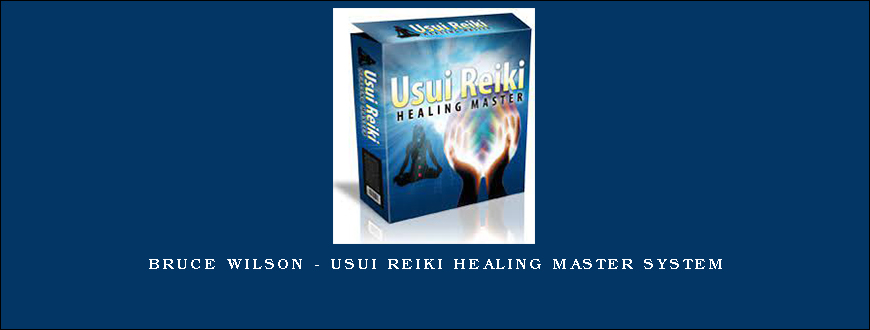 Bruce Wilson – Usui Reiki Healing Master System