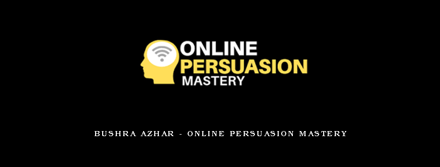 Bushra Azhar – Online Persuasion Mastery