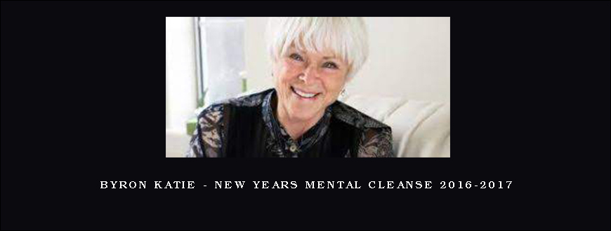 Byron Katie – New Years Mental Cleanse 2016-2017