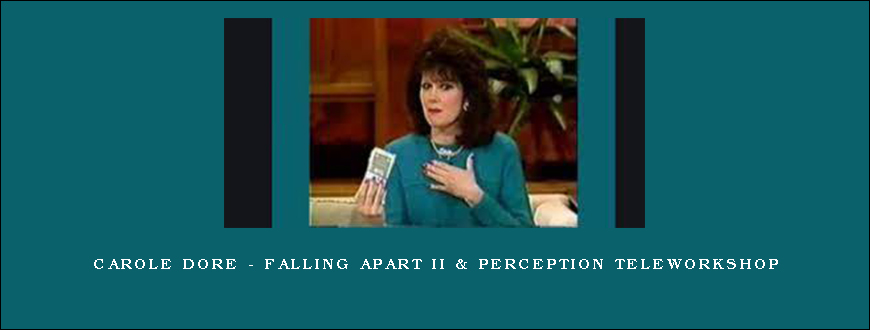 Carole Dore – Falling Apart II & Perception TeleWorkshop