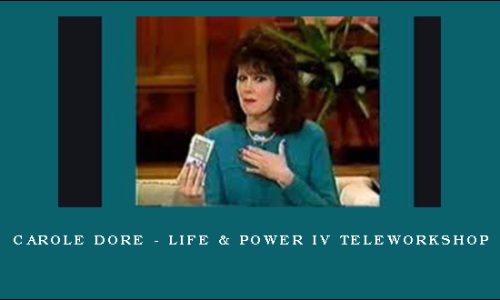 Carole Dore – Life & Power IV TeleWorkshop