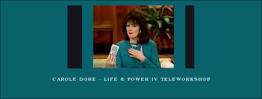 Carole Dore – Life & Power IV TeleWorkshop