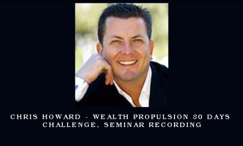 Chris Howard – Wealth Propulsion 30 Days Challenge, Seminar Recording