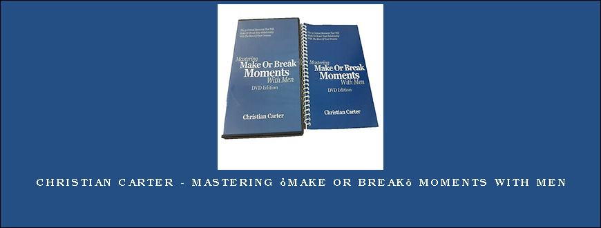 Christian Carter – Mastering ‘Make Or Break’ Moments With Men