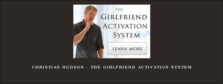 Christian Hudson – The Girlfriend Activation System