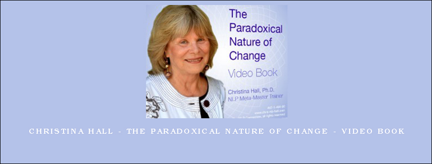 Christina Hall – The Paradoxical Nature of Change – Video Book