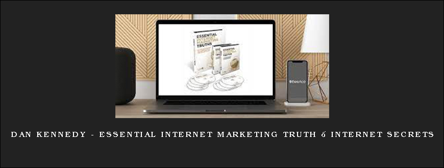 Dan Kennedy – Essential Internet Marketing Truth – Internet Secrets