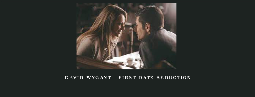 David Wygant – First Date Seduction