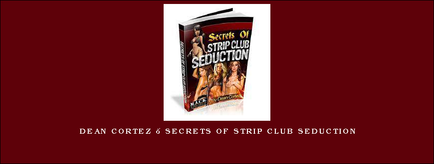 Dean Cortez – Secrets Of Strip Club Seduction