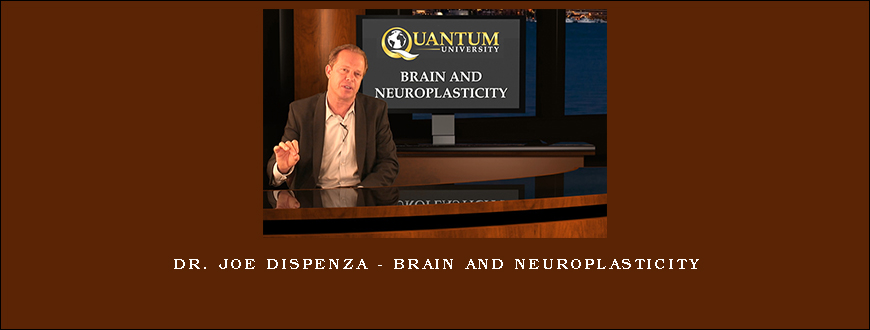 Dr. Joe Dispenza – Brain and Neuroplasticity