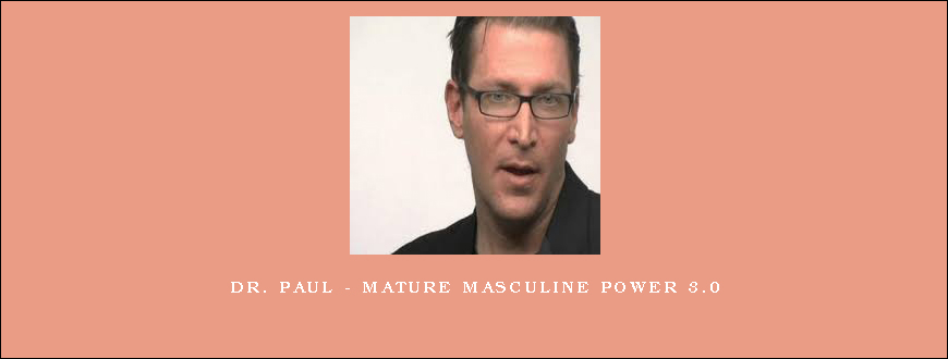 Dr. Paul – Mature Masculine Power 3.0