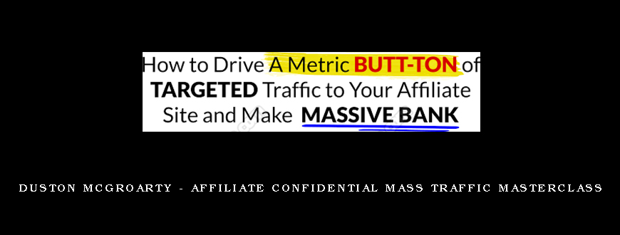 Duston Mcgroarty – Affiliate Confidential Mass Traffic Masterclass