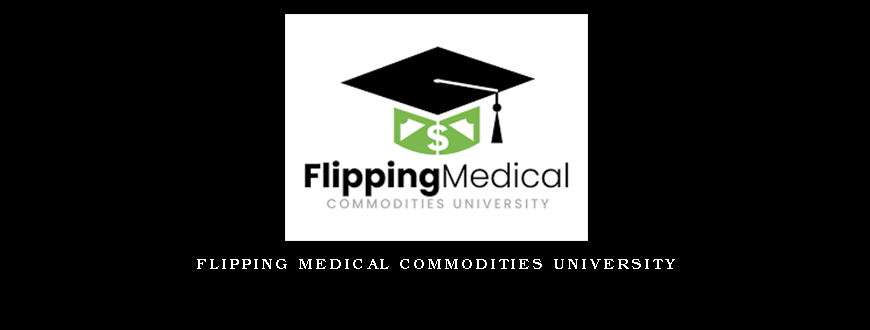 Flipping Medical Commodities University