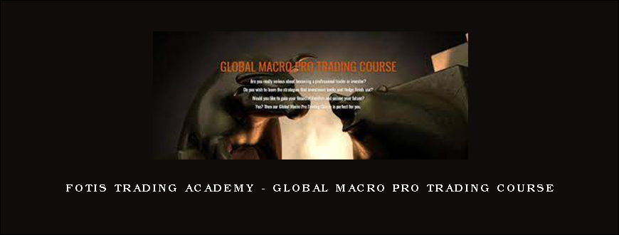 Fotis Trading Academy – Global Macro Pro Trading Course