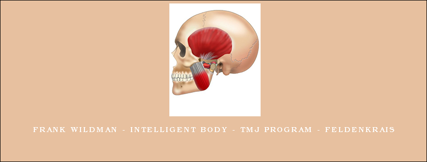 Frank Wildman – Intelligent Body – TMJ Program – Feldenkrais