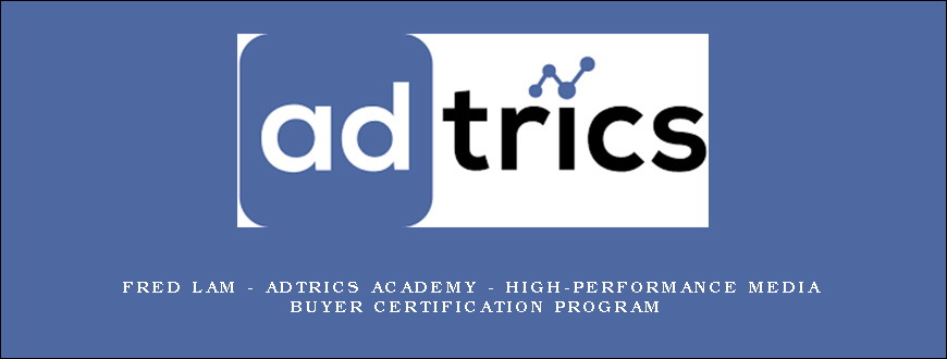 Fred Lam – Adtrics Academy – High-Performance Media Buyer Certification Program