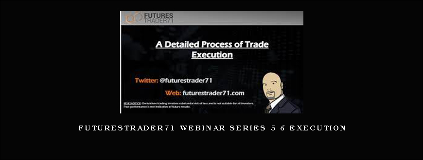 FuturesTrader71 WEBINAR series 5 – EXECUTION