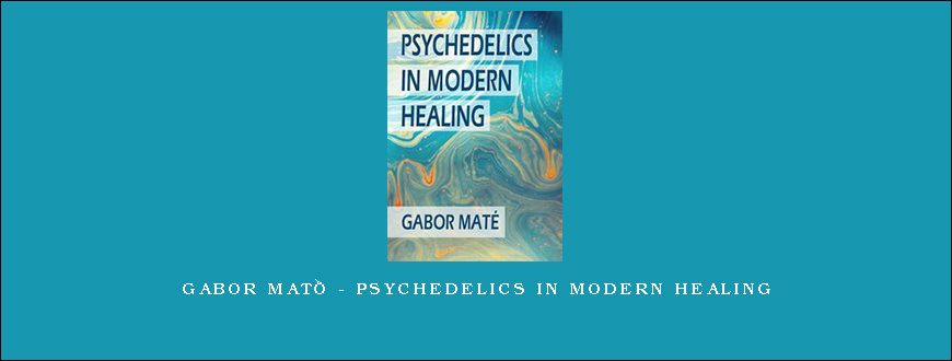 Gabor Maté – Psychedelics in Modern Healing