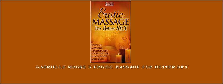 Gabrielle Moore – Erotic Massage For Better Sex