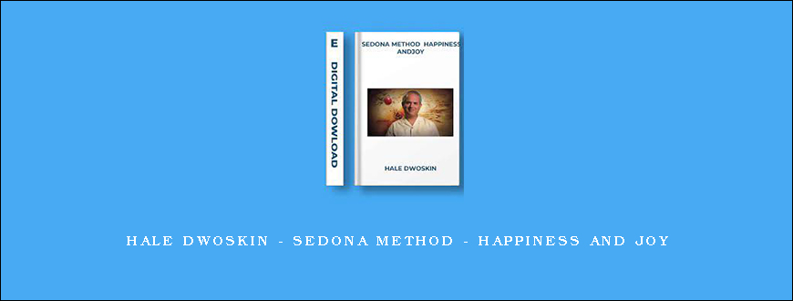 Hale Dwoskin – Sedona Method – Happiness And Joy